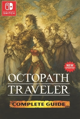 Octopath Traveler: The Most Complete and Fully Updated Game Guide by Kimberly Arvizu