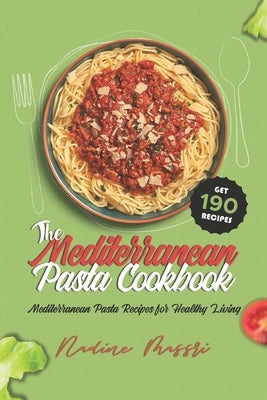 The Mediterranean Pasta Cookbook: Mediterranean Pasta Recipes for Healthy Living by Massri, Nadine
