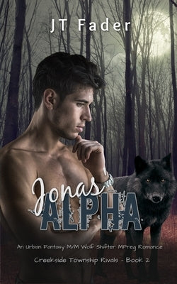 Jonas' Alpha: An Urban Fantasy M/M Wolf Shifter MPreg Romance by Fader, Jt