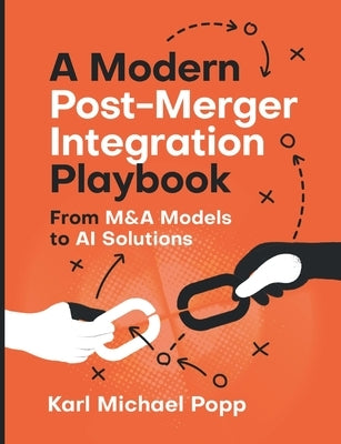 A Modern Post-Merger Integration Playbook: From M&A Models to AI Solutions by Popp, Karl Michael