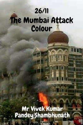 The Mumbai Attack Colour: 26/11 by Shambhunath, Vivek Kumar Pandey