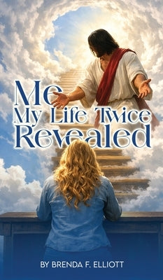 Me My Life Twice Revealed by Elliott, Brenda F.