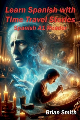 Learn Spanish with TimeTravel Stories by Smith, Brian