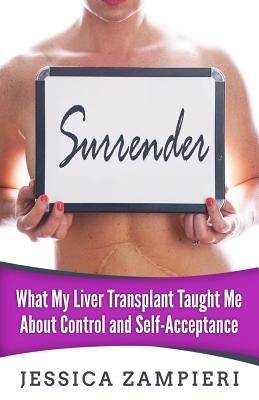 Surrender: What My Liver Transplant Taught Me about Control and Self-Acceptance by Zampieri, Jessica