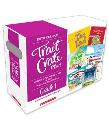 Trait Crate Plus, Grade 1: Where Literature Lives in the Writing Classroom by Scholastic