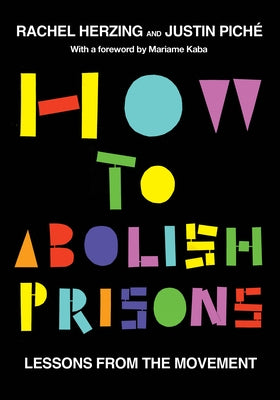How to Abolish Prisons: Lessons from the Movement by Herzing, Rachel