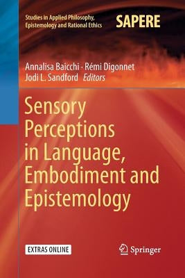 Sensory Perceptions in Language, Embodiment and Epistemology by Baicchi, Annalisa