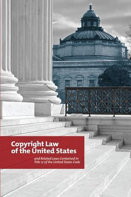 Copyright Law of the United States and Related Laws Contained in Title 17 of the United States Code: Circular 92 by Congress, Library of