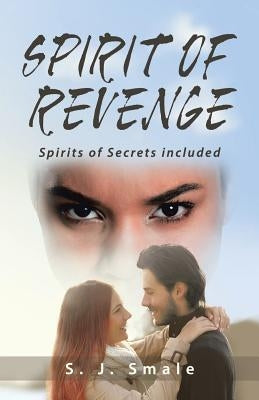Spirit of Revenge: Spirits of Secrets Included by Smale, S. J.