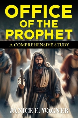 Office Of The Prophet: A Comprehensive Study by Wagner, Janice E.