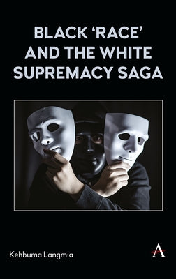 Black 'Race' and the White Supremacy Saga by Langmia, Kehbuma