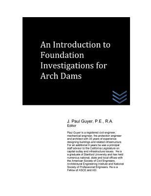 An Introduction to Foundation Investigations for Arch Dams by Guyer, J. Paul