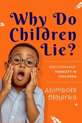 Why Do Children Lie? by Olayinka, Abimbola