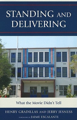 Standing and Delivering: What the Movie Didn't Tell by Gradillas, Henry