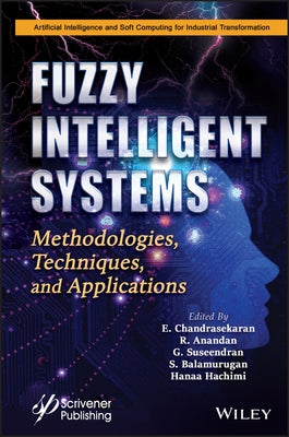 Fuzzy Intelligent Systems: Methodologies, Techniques, and Applications by Anandan, R.