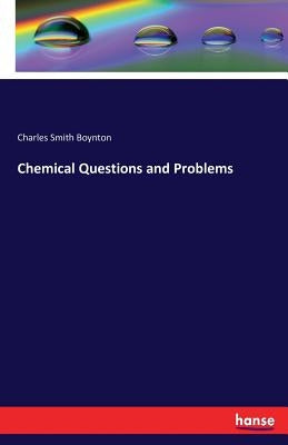 Chemical Questions and Problems by Boynton, Charles Smith
