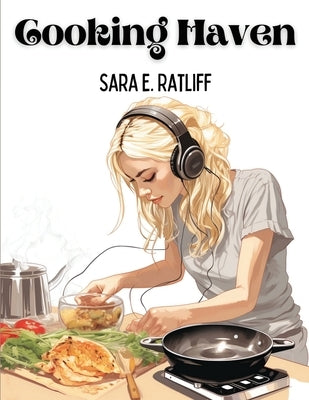 Cooking Haven: Breakfast, Lunch, and Dinner by Sara E Ratliff