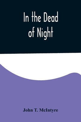 In the Dead of Night by T. McIntyre, John