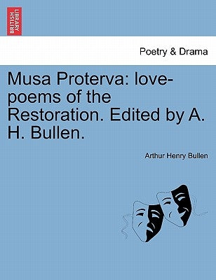 Musa Proterva: Love-Poems of the Restoration. Edited by A. H. Bullen. by Bullen, Arthur Henry