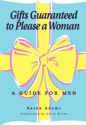 Gifts Guaranteed to Please a Woman: A Guide for Men by Adams, Karen