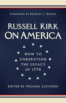 On America: How to Understand the Legacy of 1776 by Kirk, Russell