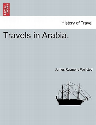 Travels in Arabia. by Wellsted, James Raymond