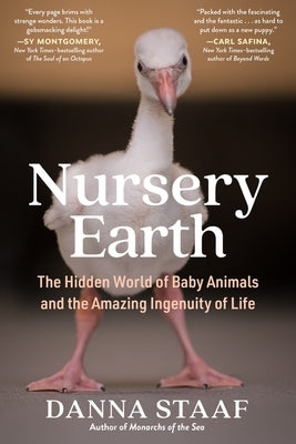 Nursery Earth: The Hidden World of Baby Animals and the Amazing Ingenuity of Life by Staaf, Danna