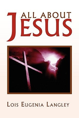All About Jesus by Langley, Lois Eugenia