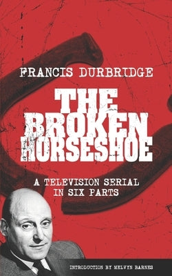 The Broken Horseshoe (Scripts of the TV serial) by Barnes, Melvyn
