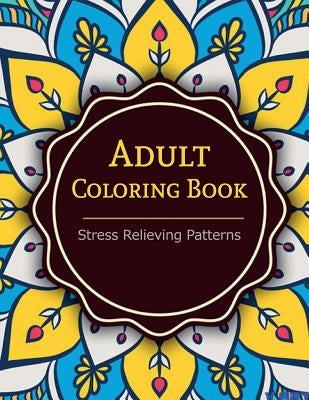 Adult Coloring Book: Coloring Books For Adults: Stress Relieving Patterns by Suwannawat, Tanakorn