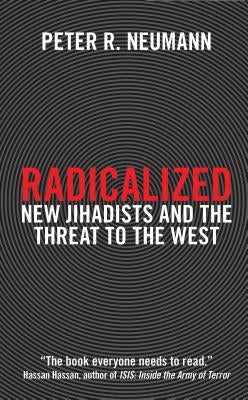 Radicalized: New Jihadists and the Threat to the West by Neumann, Peter R.