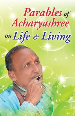 Parables of Acharyashree on Life & Living by Unknown