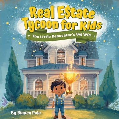 Real Estate Tycoon for Kids: The Little Renovator's Big Win by Polo, Bianca