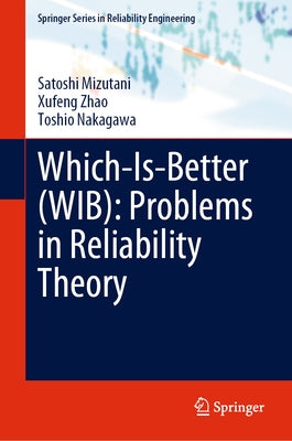 Which-Is-Better (Wib): Problems in Reliability Theory by Mizutani, Satoshi