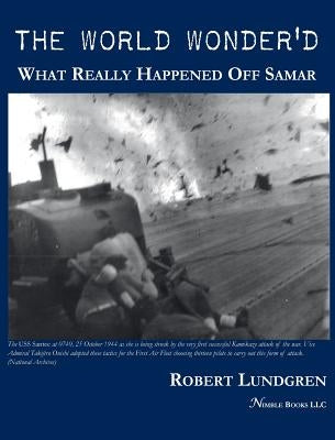 The World Wonder'd: What Really Happened Off Samar by Lundgren, Robert
