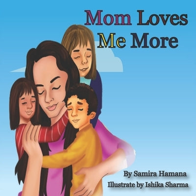 Mom Loves me More by Sharma, Ishika