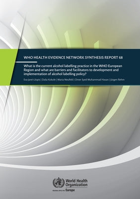 What Is the Current Alcohol Labelling Practice in the Who European Region and What Are Barriers and Facilitators to Development and Implementation of by Jané-Llopis, Eva