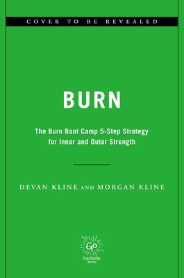 Burn: The Burn Boot Camp 5-Step Strategy for Inner and Outer Strength by Kline, Devan