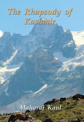 The Rhapsody of Kashmir by Kaul, Maharaj