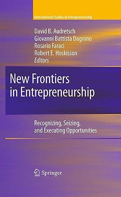 New Frontiers in Entrepreneurship: Recognizing, Seizing, and Executing Opportunities by Audretsch, David B.
