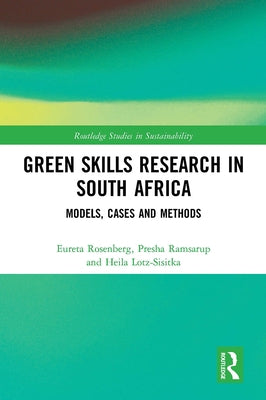 Green Skills Research in South Africa: Models, Cases and Methods by Rosenberg, Eureta