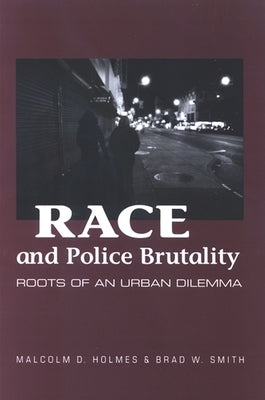 Race and Police Brutality: Roots of an Urban Dilemma by Holmes, Malcolm D.