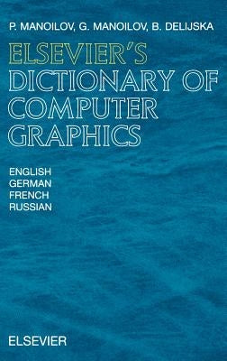 Elsevier's Dictionary of Computer Graphics: In English, German, French and Russian by Manoilov, P.