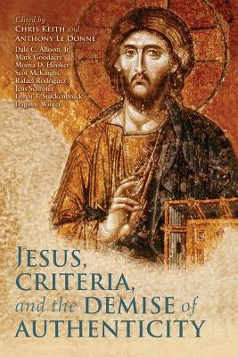 Jesus, Criteria, and the Demise of Authenticity by Keith, Chris