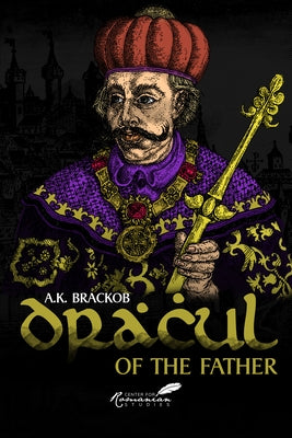 Dracul - Of the Father: The Untold Story of Vlad Dracul by Brackob, A. K.