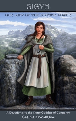 Sigyn: Our Lady of the Staying Power by Krasskova, Galina