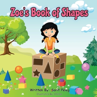 Zoe's Book Of Shapes: Zoe's hands-on and fun way of teaching kids gives parents the opportunity to play a vital role in their child's early by Peleg, Sarit S.
