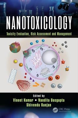 Nanotoxicology: Toxicity Evaluation, Risk Assessment and Management by Kumar, Vineet