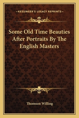 Some Old Time Beauties After Portraits By The English Masters by Willing, Thomson