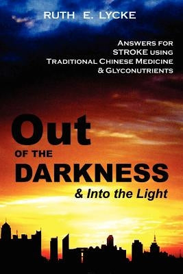 Out OF THE DARKNESS and Into the Light by Lycke, Ruth E.